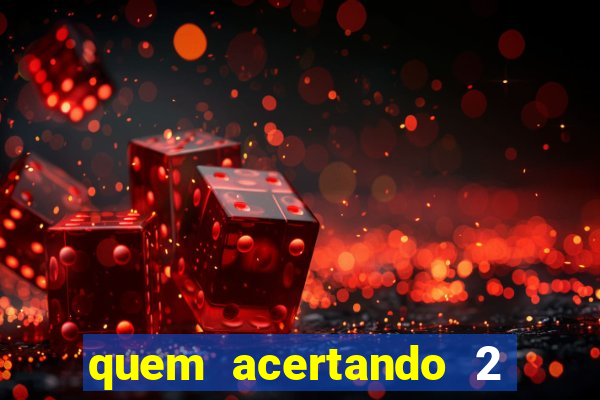quem acertando 2 numeros mega sena ganha